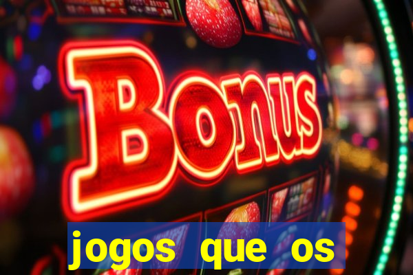 jogos que os famosos jogam para ganhar dinheiro